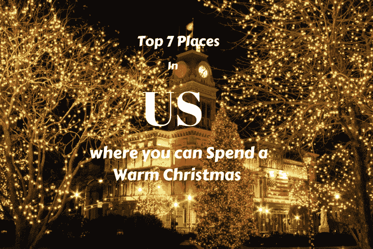 Top 7 Places in US where you can Spend a Warm Christmas